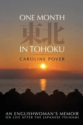 Egy hónap Tohokuban: Egy angol nő emlékiratai a japán cunami utáni életről - One Month in Tohoku: An Englishwoman's memoir on life after the Japanese tsunami