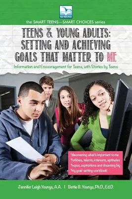 Olyan célok kitűzése és elérése, amelyek számomra fontosak: Tizenéveseknek és fiatal felnőtteknek - Setting and Achieving Goals that Matter TO ME: For Teens and Young Adults