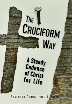 A kereszt alakú út: Krisztus egyenletes ritmusa az életért, 1. kötet - The Cruciform Way: A Steady Cadence of Christ for Life, Volume 1