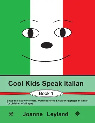 Cool Kids Speak Italian - 1. könyv: Élvezetes feladatlapok, szókereső és színező oldalak olasz nyelven minden korosztály számára. - Cool Kids Speak Italian - Book 1: Enjoyable activity sheets, word searches & colouring pages in Italian for children of all ages