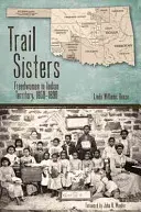 Trail Sisters: Szabad nők az indián területen, 1850-1890 - Trail Sisters: Freedwomen in Indian Territory, 1850-1890