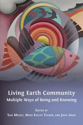 Élő Föld Közösség: A létezés és a tudás többféle módja - Living Earth Community: Multiple Ways of Being and Knowing