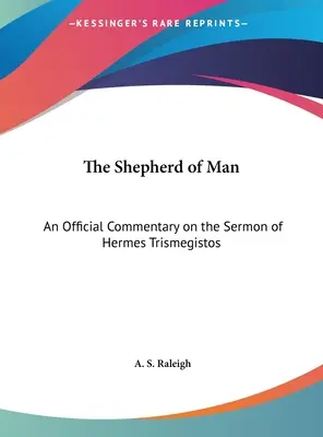 Az ember pásztora: Hermész Triszmegisztosz prédikációjának hivatalos kommentárja - The Shepherd of Man: An Official Commentary on the Sermon of Hermes Trismegistos