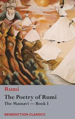 Rúmi költészete: A Masnavi - I. könyv - The Poetry of Rumi: The Masnavi -- Book I