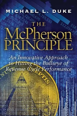 A McPherson-elv: A bevételi ciklus teljesítményének telitalálatára irányuló innovatív megközelítés - The McPherson Principle: An Innovative Approach to Hitting the Bullseye of Revenue Cycle Performance