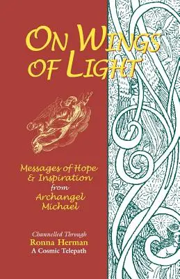 A fény szárnyán: A remény és az inspiráció üzenetei Mihály arkangyaltól - On Wings of Light: Messages of Hope and Inspiration from Archangel Michael