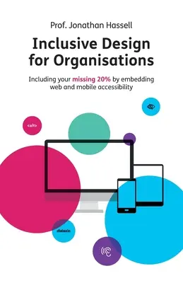 Inkluzív tervezés szervezetek számára: A hiányzó 20 % bevonása a webes és mobil hozzáférhetőség beágyazásával - Inclusive Design for Organisations: Including your missing 20% by embedding web and mobile accessibility