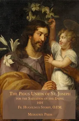 A Szent József kegyes szövetség: A haldoklók üdvösségéért - The Pious Union of St. Joseph: For the Salvation of the Dying