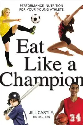 Egyél úgy, mint egy bajnok: Teljesítménytáplálkozás a fiatal sportolónak - Eat Like a Champion: Performance Nutrition for Your Young Athlete