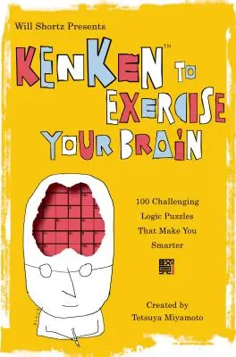 Will Shortz bemutatja a Kenken az agy edzésére: 100 kihívást jelentő logikai rejtvény, amely okosabbá tesz téged - Will Shortz Presents Kenken to Exercise Your Brain: 100 Challenging Logic Puzzles That Make You Smarter