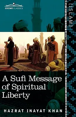 A szufi üzenete a spirituális szabadságról - A Sufi Message of Spiritual Liberty