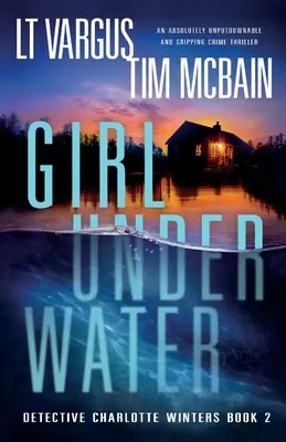 Lány a víz alatt: Egy abszolút letehetetlen és lebilincselő krimi. - Girl Under Water: An absolutely unputdownable and gripping crime thriller