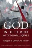 Isten a globális tér tumultusában: Vallás a globális civil társadalomban - God in the Tumult of the Global Square: Religion in Global Civil Society