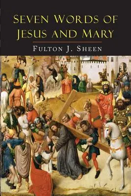 Jézus és Mária hét szava: Leckék a Kánáról és a Golgotáról - Seven Words of Jesus and Mary: Lessons on Cana and Calvary