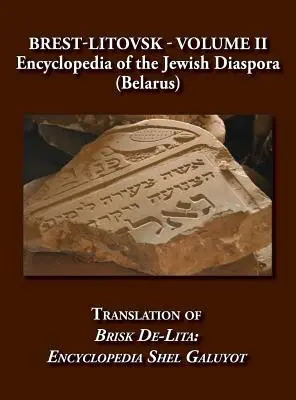 Breszt-Litovszk - A zsidó diaszpóra enciklopédiája (Fehéroroszország) - II. kötet Brisk de-Lita fordítása: Encycolpedia Shel Galuyot - Brest-Litovsk - Encyclopedia of the Jewish Diaspora (Belarus) - Volume II Translation of Brisk de-Lita: Encycolpedia Shel Galuyot