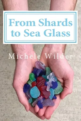 A szilánkoktól a tengeri üvegig - From Shards to Sea Glass