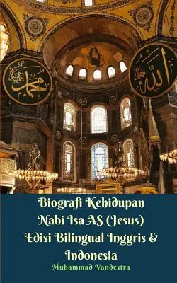 Isa próféta (Jézus) életének életrajza Kétnyelvű kiadás angol és indonéz nyelven - Biografi Kehidupan Nabi Isa AS (Jesus) Edisi Bilingual Inggris Dan Indonesia