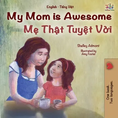 My Mom is Awesome (Angol-vietnámi kétnyelvű könyv gyerekeknek) - My Mom is Awesome (English Vietnamese Bilingual Book for Kids)