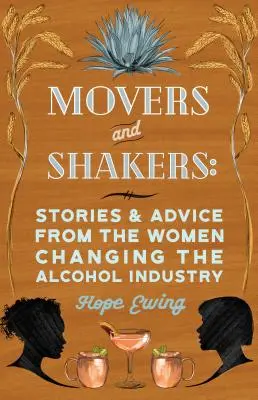 Movers and Shakers: Nők a szeszes italok, sörök és borok világában - Movers and Shakers: Women Making Waves in Spirits, Beer & Wine