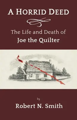 Egy szörnyű tett: Joe, a varrónő élete és halála - A Horrid Deed: The Life and Death of Joe the Quilter