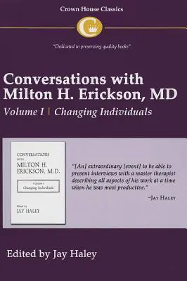 Beszélgetések Dr. Milton H. Ericksonnal 1. kötet: I. kötet, Egyének megváltoztatása - Conversations with Milton H. Erickson MD Vol 1: Volume I, Changing Individuals