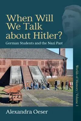 Mikor beszélünk már Hitlerről? A német diákok és a náci múlt - When Will We Talk about Hitler?: German Students and the Nazi Past