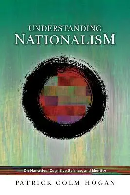 A nacionalizmus megértése: A narratíváról, a kognitív tudományról és az identitásról - Understanding Nationalism: On Narrative, Cognitive Science, and Identity