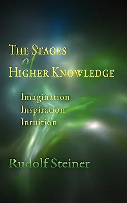 A magasabb tudás szakaszai: Képzelet, ihlet, intuíció (Cw 12) - The Stages of Higher Knowledge: Imagination, Inspiration, Intuition (Cw 12)