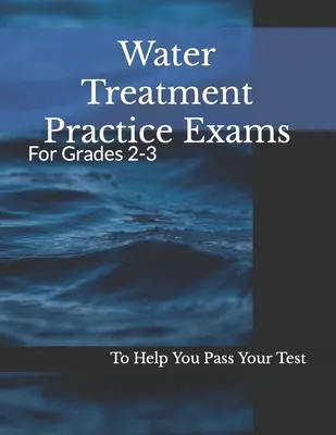 Vízkezelési gyakorlati vizsgák: 2-3. osztályosok számára - Water Treatment Practice Exams: For Grades 2-3
