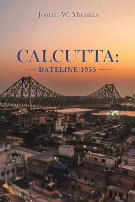 Kalkutta: Dateline 1955 - Calcutta: Dateline 1955