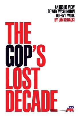 A GOP elveszett évtizede: Belülnézet arról, hogy Washington miért nem működik - The GOP's Lost Decade: An Inside View of Why Washington Doesn't Work