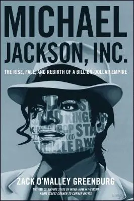 Michael Jackson, Inc: Egy milliárd dolláros birodalom felemelkedése, bukása és újjászületése - Michael Jackson, Inc.: The Rise, Fall, and Rebirth of a Billion-Dollar Empire