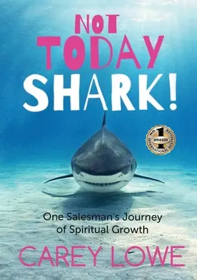 Ma nem cápa: Egy üzletkötő lelki növekedésének útja - Not Today Shark: One Salesman's Journey of Spiritual Growth