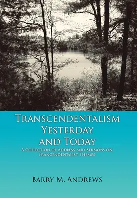 Transzcendentalizmus tegnap és ma: Transzcendentalista témájú beszédek és prédikációk gyűjteménye - Transcendentalism Yesterday and Today: A Collection of Addresses and Sermons on Trancendentalist Themes