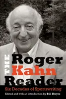 The Roger Kahn Reader: Hat évtized sportújságírói munkássága - The Roger Kahn Reader: Six Decades of Sportswriting