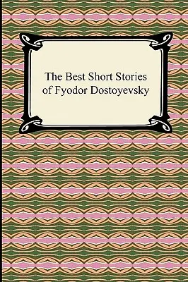 Fjodor Dosztojevszkij legjobb novellái - The Best Short Stories of Fyodor Dostoyevsky