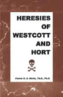 Westcott és Hort eretnekségei - Heresies of Westcott and Hort