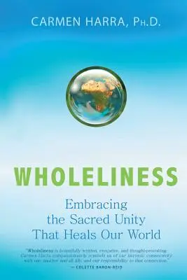 Egészség: A szent egység elfogadása, amely meggyógyítja a világunkat - Wholeliness: Embracing the Sacred Unity That Heals Our World