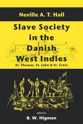 Rabszolgatársadalom a dániai Nyugat-Indiában: Thomas, St. John és St. Croix - Slave Society in the Danish West Indies: St. Thomas, St. John and St. Croix