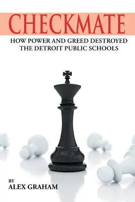 Sakk-matt: Hogyan tette tönkre a hatalom és a kapzsiság a detroiti állami iskolákat? - Checkmate: How Power and Greed Destroyed the Detroit Public Schools