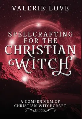 Varázslás a keresztény boszorkánynak: A Compendium of Christian Witchcraft - Spellcrafting for the Christian Witch: A Compendium of Christian Witchcraft