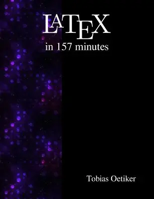 Latex 157 percben: A latex (nem is olyan) rövid bevezetése a latexbe - Latex in 157 minutes: The (Not So) Short Introduction to Latex