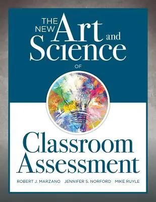 Az osztálytermi értékelés új művészete és tudománya: (Hiteles értékelési módszerek és eszközök az osztályteremben) - The New Art and Science of Classroom Assessment: (Authentic Assessment Methods and Tools for the Classroom)