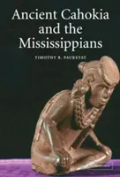 Az ókori Cahokia és a mississippiek - Ancient Cahokia and the Mississippians