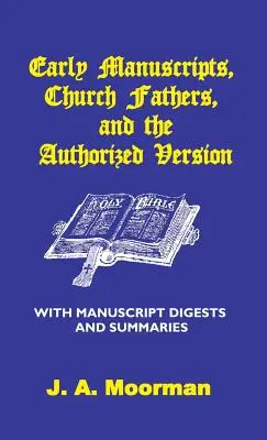 Korai kéziratok, egyházatyák és az engedélyezett változat kéziratos kivonatai és összefoglalói - Early Manuscripts, Church Fathers and the Authorized Version with Manuscript Digests and Summaries