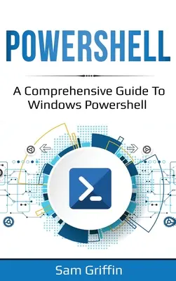 PowerShell: A Windows PowerShell átfogó útmutatója - PowerShell: A Comprehensive Guide to Windows PowerShell