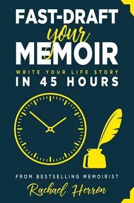 Gyorsan írd meg az emlékiratodat: Írja meg az élettörténetét 45 óra alatt - Fast-Draft Your Memoir: Write Your Life Story in 45 Hours