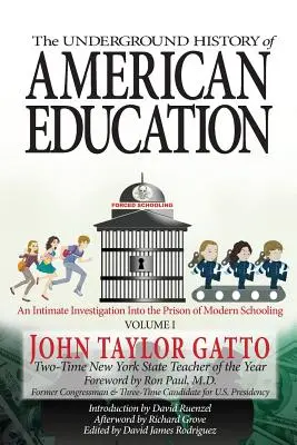 Az amerikai oktatás földalatti története, I. kötet: A modern iskoláztatás börtönének bensőséges vizsgálata - The Underground History of American Education, Volume I: An Intimate Investigation Into the Prison of Modern Schooling