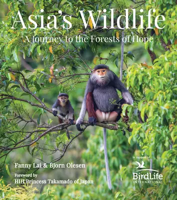 Ázsia vadon élő állatvilága: Utazás a remény erdeibe (A bevétel a Birdlife International-t támogatja) - Asia's Wildlife: A Journey to the Forests of Hope (Proceeds Support Birdlife International)