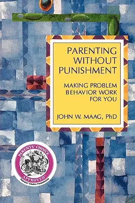 Szülői magatartás büntetés nélkül: Making Problem Behavior Working for You - Parenting Without Punishment: Making Problem Behavior Work for You